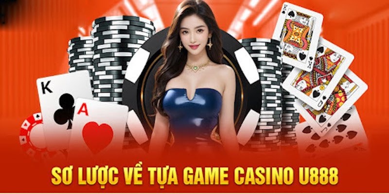 Khái quát về casino U888 bạn nên biết