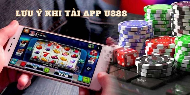 Tải App U888: Thỏa Sức Cá Cược Chỉ Trong Một Chạm 4 Một số điều cần chú ý khi tải