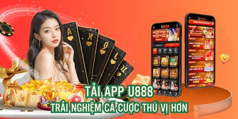 Tải App U888: Thỏa Sức Cá Cược Chỉ Trong Một Chạm 2 Những lý do bạn nên tải app U888
